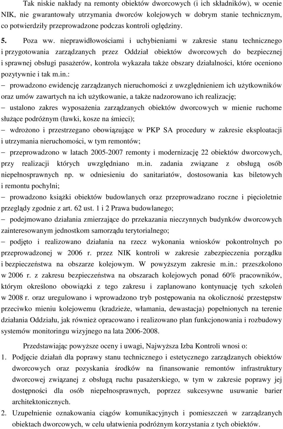 nieprawidłowościami i uchybieniami w zakresie stanu technicznego i przygotowania zarządzanych przez Oddział obiektów dworcowych do bezpiecznej i sprawnej obsługi pasaŝerów, kontrola wykazała takŝe