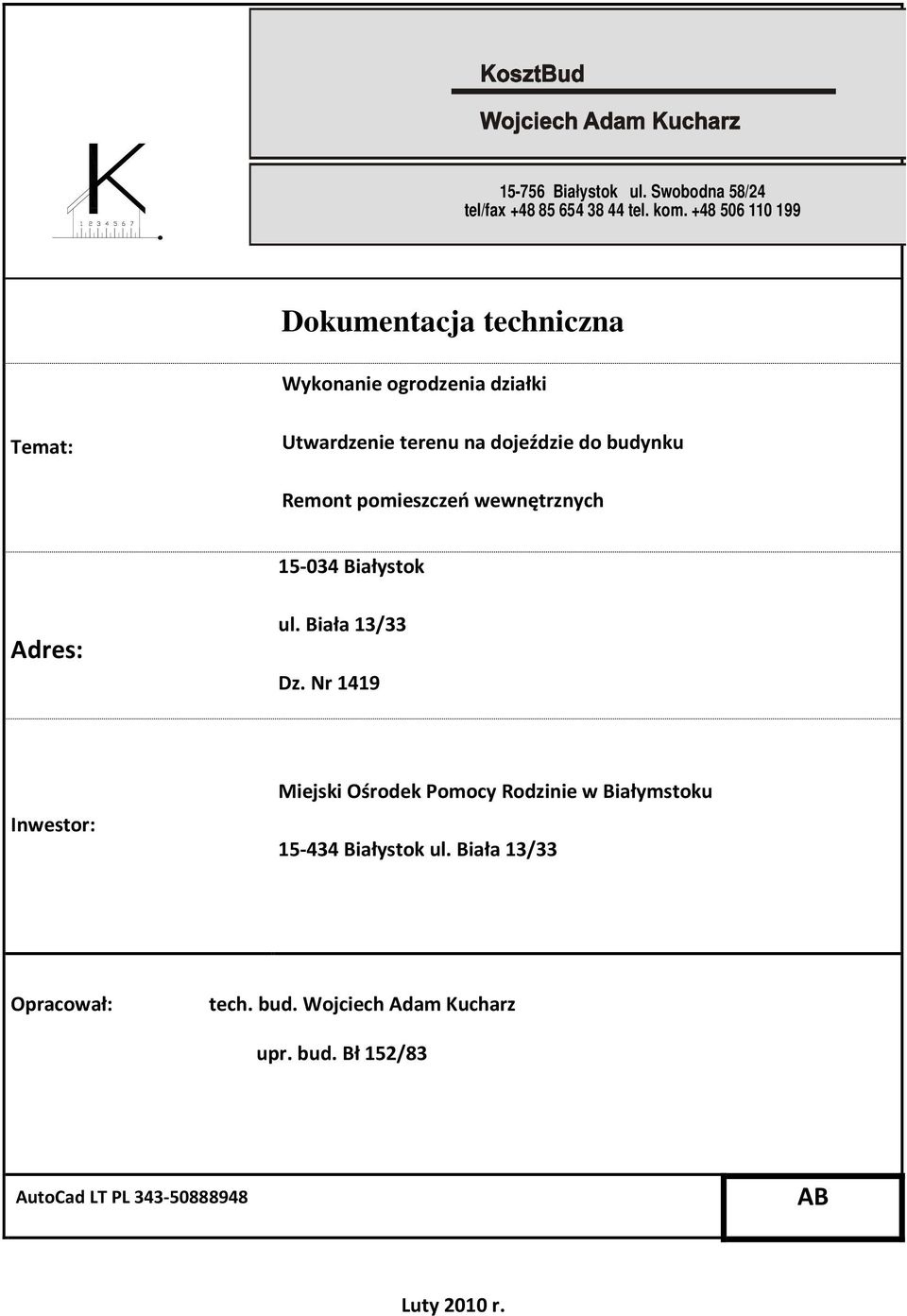 budynku Remont pomieszczeń wewnętrznych 15-034 Białystok Adres: ul. Biała 13/33 Dz.