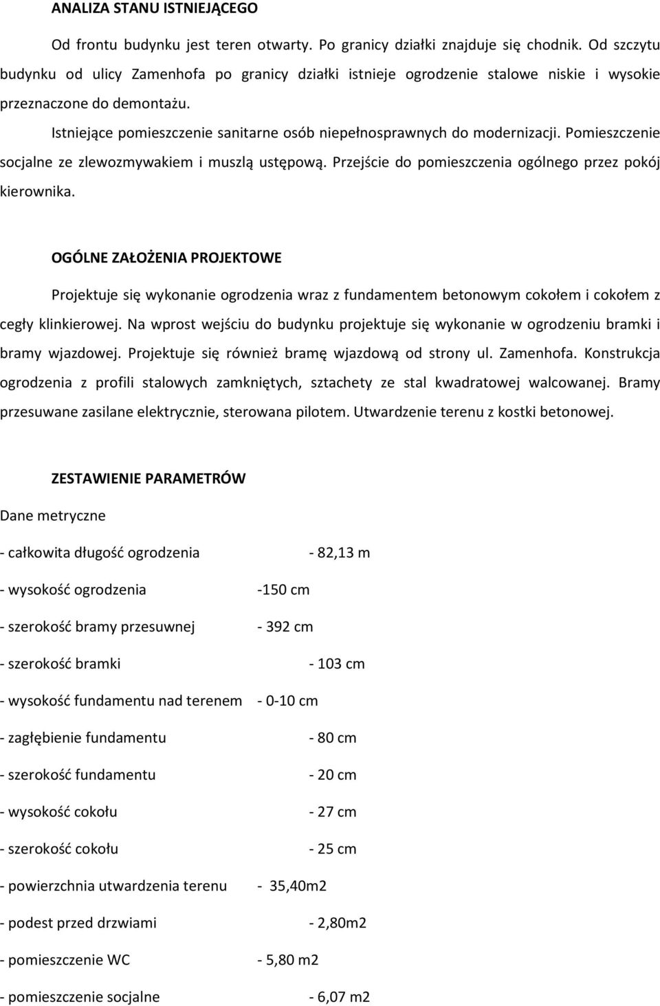 Istniejące pomieszczenie sanitarne osób niepełnosprawnych do modernizacji. Pomieszczenie socjalne ze zlewozmywakiem i muszlą ustępową. Przejście do pomieszczenia ogólnego przez pokój kierownika.