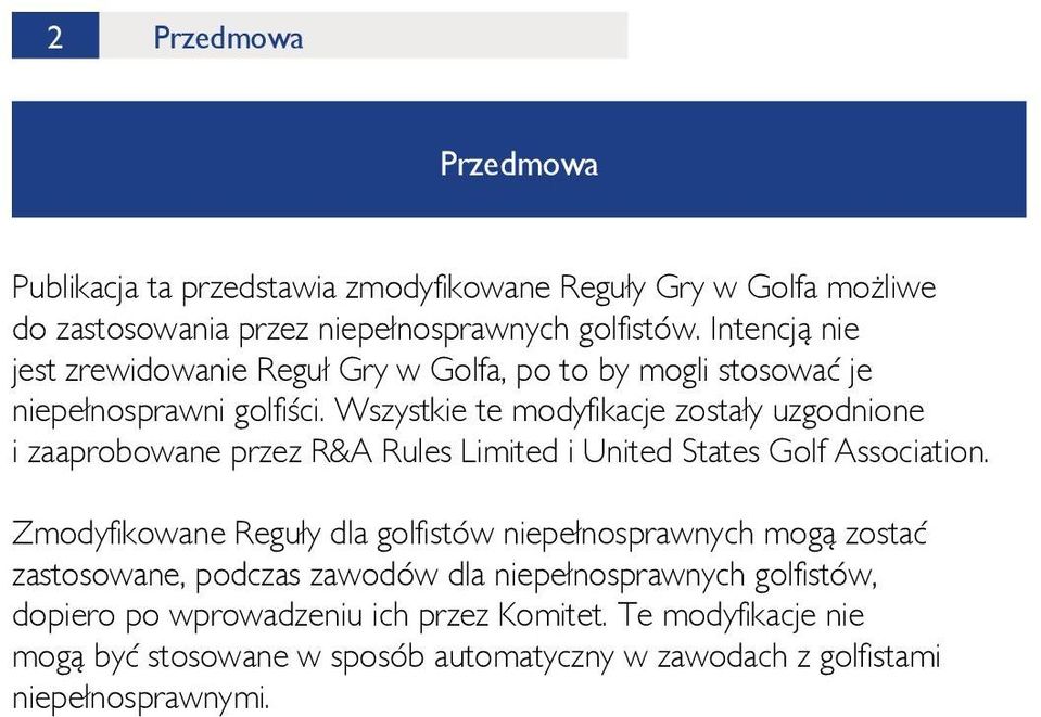 Wszystkie te modyfikacje zostały uzgodnione i zaaprobowane przez R&A Rules Limited i United States Golf Association.