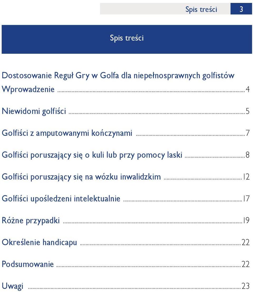 ..7 Golfiści poruszający się o kuli lub przy pomocy laski.