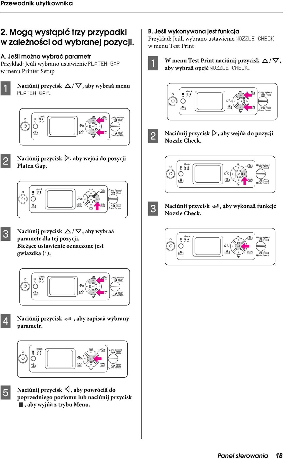 Jeśli wykonywana jest funkcja Przykład: Jeúli wybrano ustawienie NOZZLE CHECK w menu Test Print A W menu Test Print naciúnij przycisk /, aby wybraă opcjć NOZZLE CHECK.