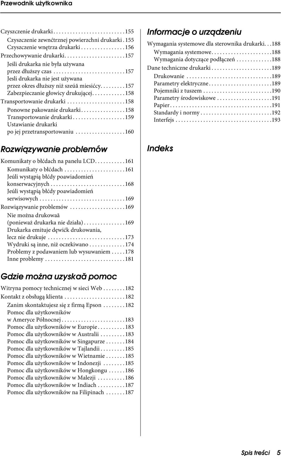 ........ 157 Zabezpieczanie głowicy drukującej............ 158 Transportowanie drukarki..................... 158 Ponowne pakowanie drukarki................ 158 Transportowanie drukarki................... 159 Ustawianie drukarki po jej przetransportowaniu.