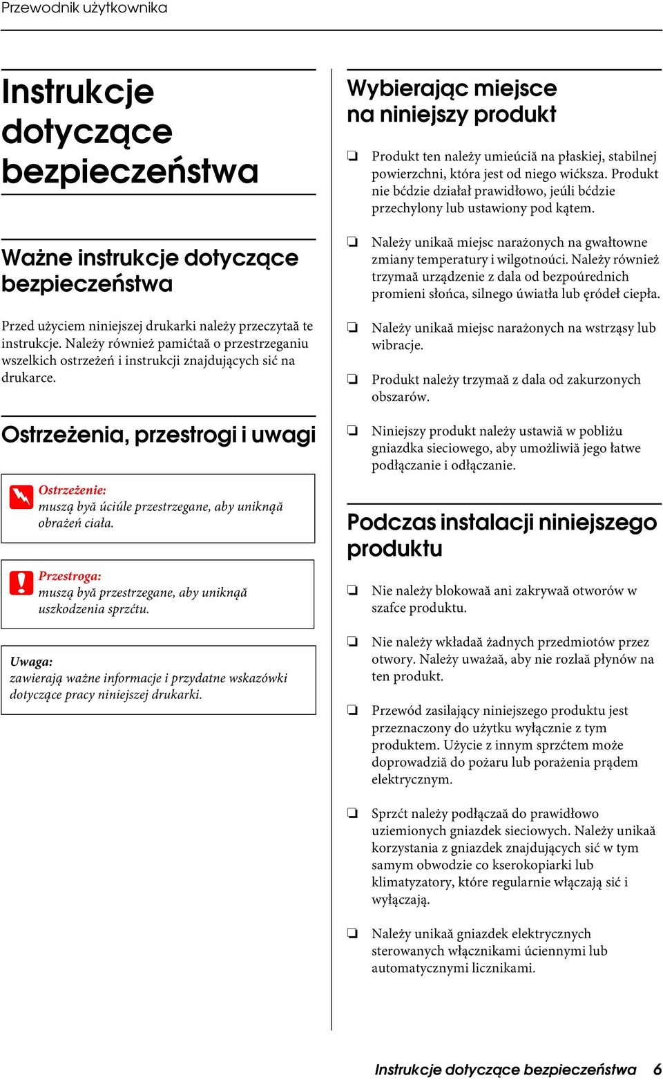 Należy również pamićtaă o przestrzeganiu wszelkich ostrzeżeń i instrukcji znajdujących sić na drukarce. Należy unikaă miejsc narażonych na gwałtowne zmiany temperatury i wilgotnoúci.