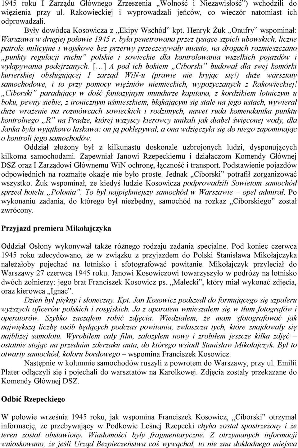 była penetrowana przez tysiące szpicli ubowskich, liczne patrole milicyjne i wojskowe bez przerwy przeczesywały miasto, na drogach rozmieszczano punkty regulacji ruchu polskie i sowieckie dla