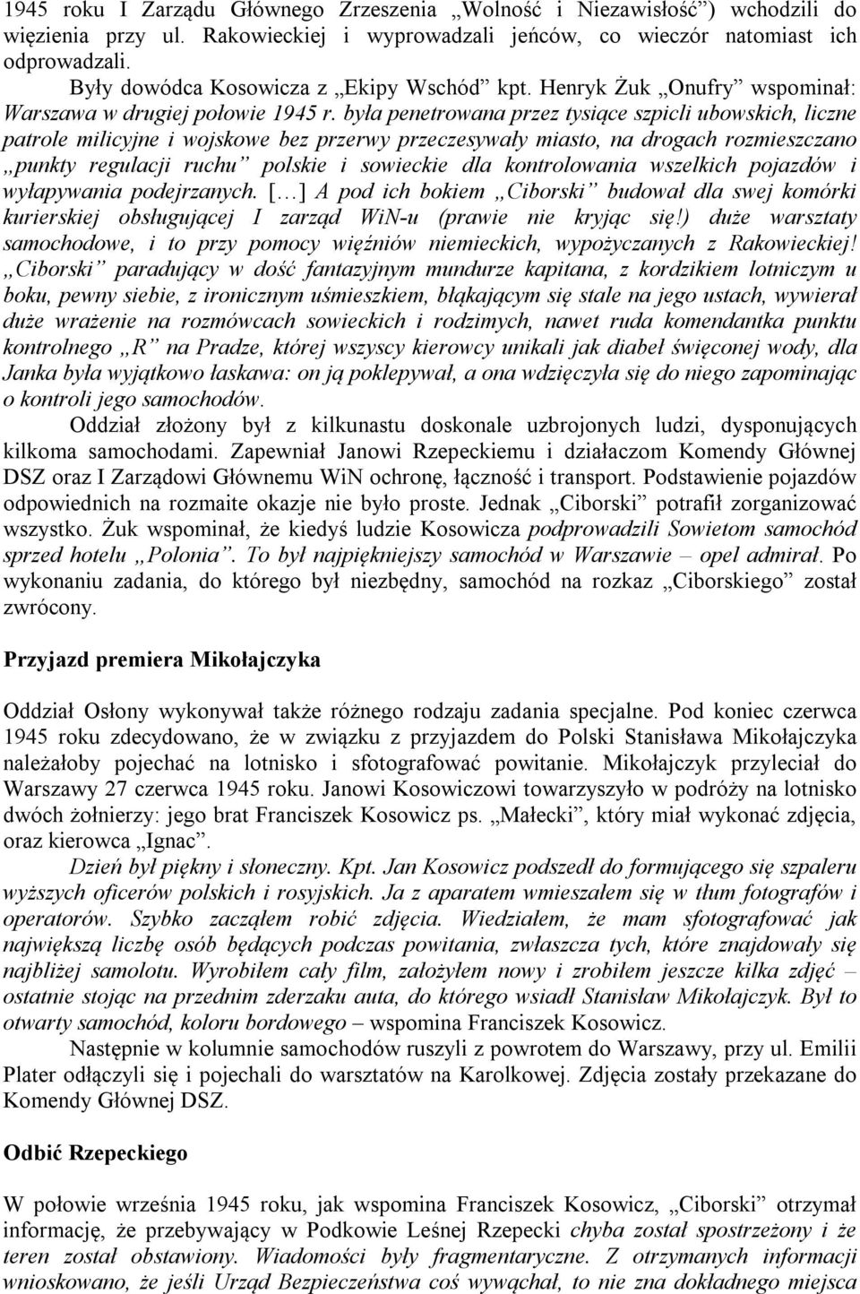 była penetrowana przez tysiące szpicli ubowskich, liczne patrole milicyjne i wojskowe bez przerwy przeczesywały miasto, na drogach rozmieszczano punkty regulacji ruchu polskie i sowieckie dla