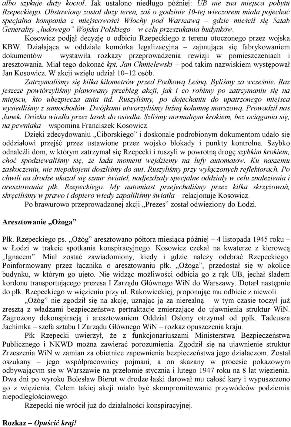 przeszukania budynków. Kosowicz podjął decyzję o odbiciu Rzepeckiego z terenu otoczonego przez wojska KBW.