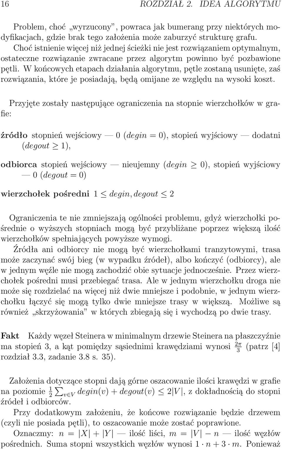 W końcowych etapach działania algorytmu, pętle zostaną usunięte, zaś rozwiązania, które je posiadają, będą omijane ze względu na wysoki koszt.