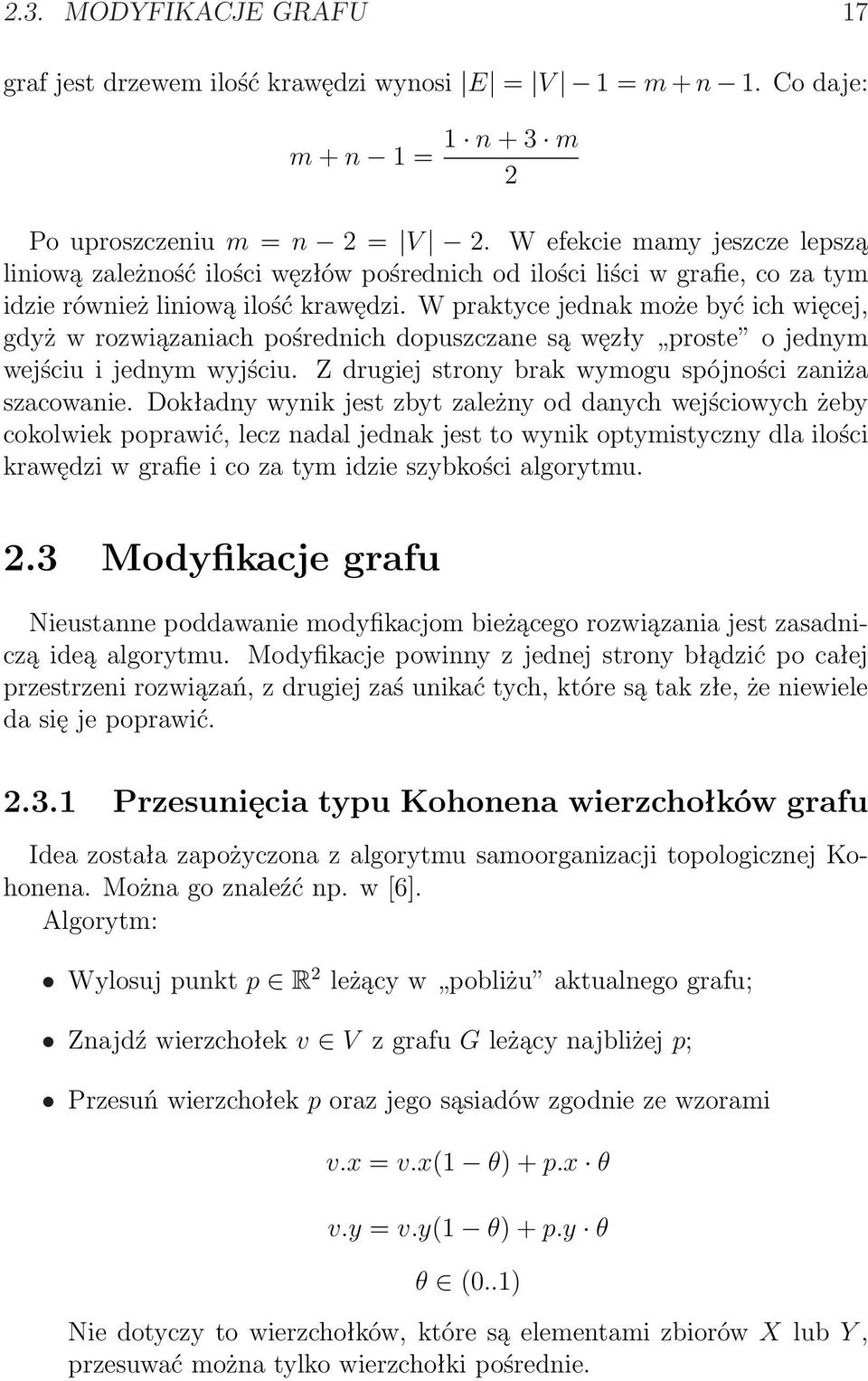 W praktyce jednak może być ich więcej, gdyż w rozwiązaniach pośrednich dopuszczane są węzły proste o jednym wejściu i jednym wyjściu. Z drugiej strony brak wymogu spójności zaniża szacowanie.