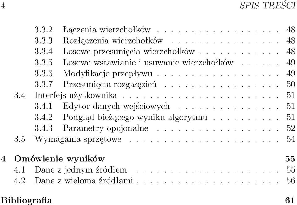 .............. 51 3.4.2 Podgląd bieżącego wyniku algorytmu.......... 51 3.4.3 Parametry opcjonalne.................. 52 3.5 Wymagania sprzętowe...................... 54 4 Omówienie wyników 55 4.