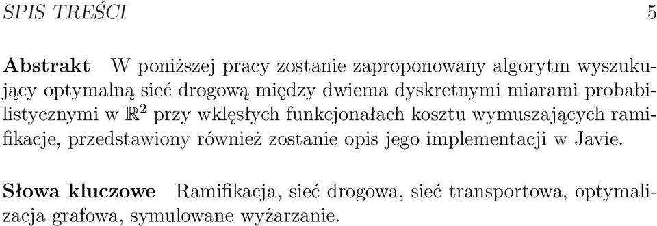 kosztu wymuszających ramifikacje, przedstawiony również zostanie opis jego implementacji w Javie.