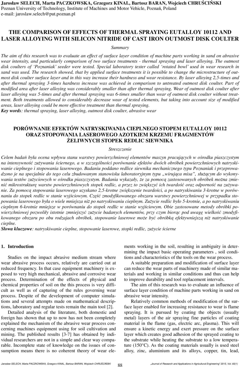 pl THE COMPARISON OF EFFECTS OF THERMAL SPRAYING EUTALLOY 10112 AND LASER ALLOYING WITH SILICON NITRIDE OF CAST IRON OUTMOST DISK COULTER Summary The aim of this research was to evaluate an effect of