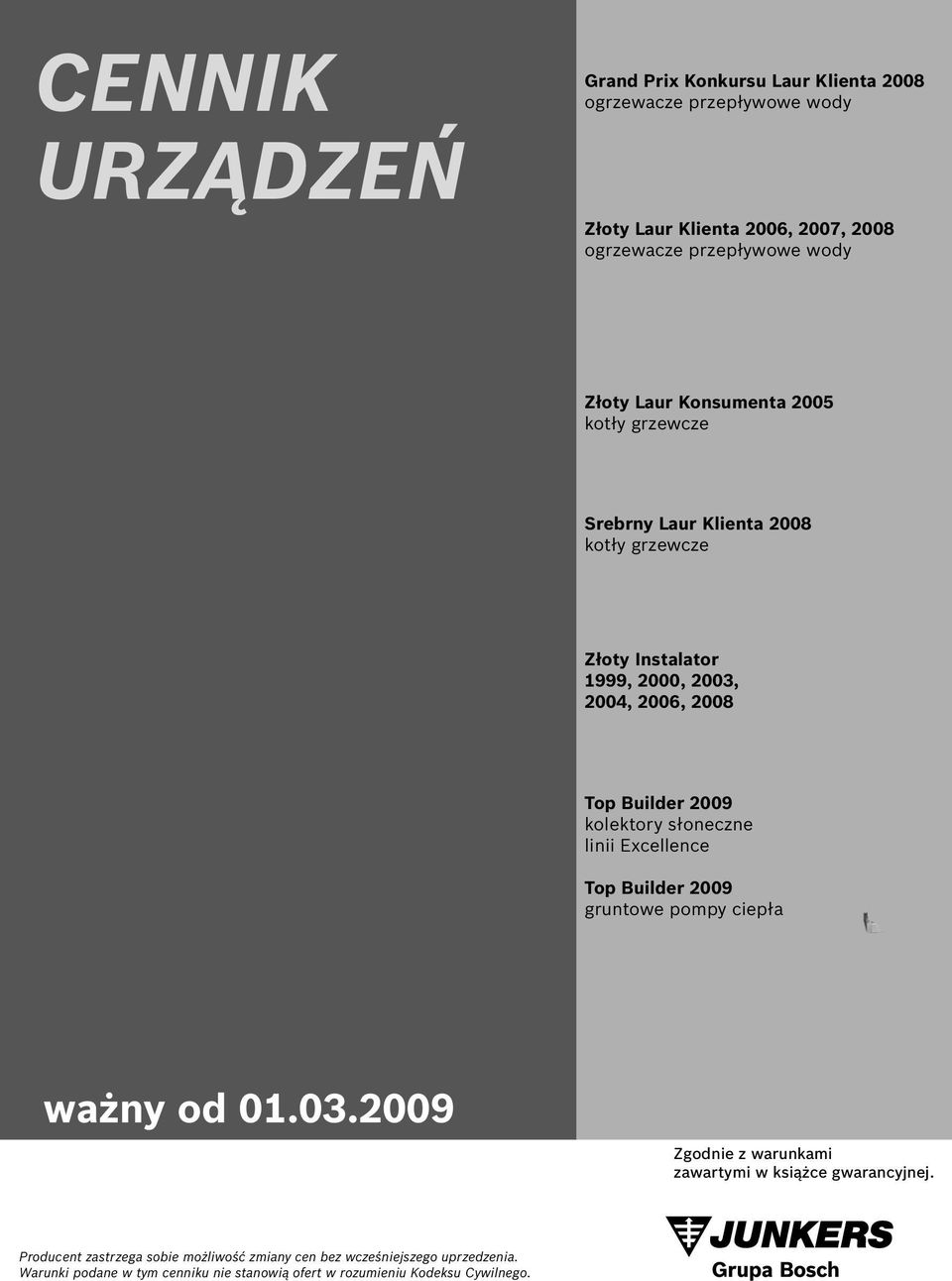 kolektory słoneczne linii Excellence Top Builder 2009 gruntowe pompy ciepła ważny od 0.03.2009 Zgodnie z warunkami zawartymi w książce gwarancyjnej.