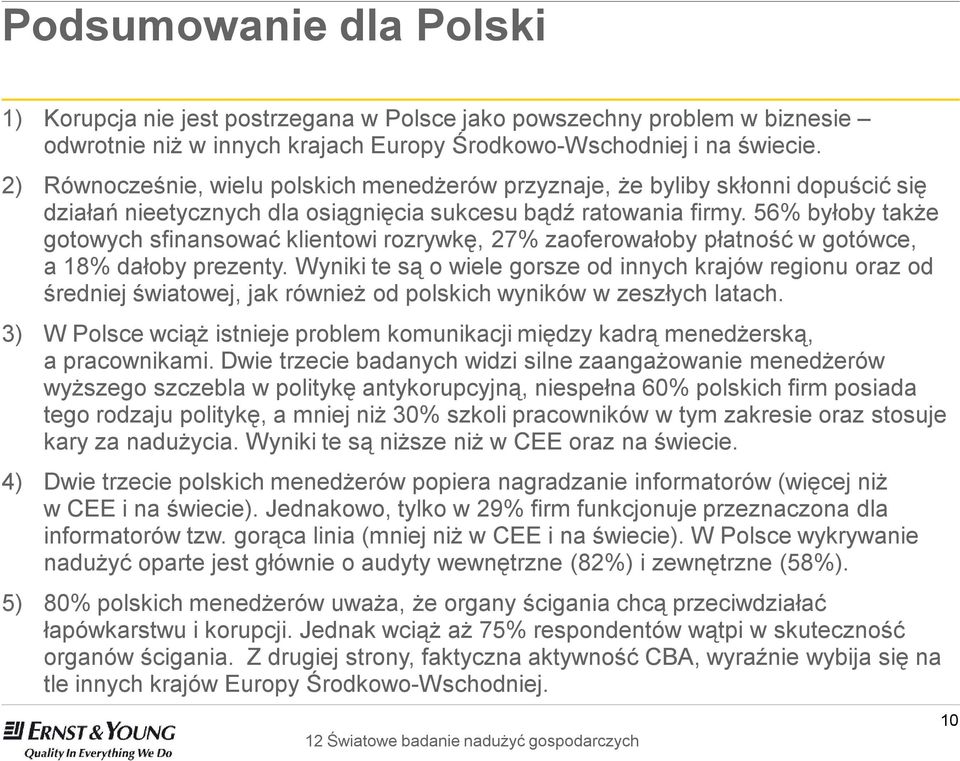 56% byłoby także gotowych sfinansować klientowi rozrywkę, 27% zaoferowałoby płatność w gotówce, a 18% dałoby prezenty.