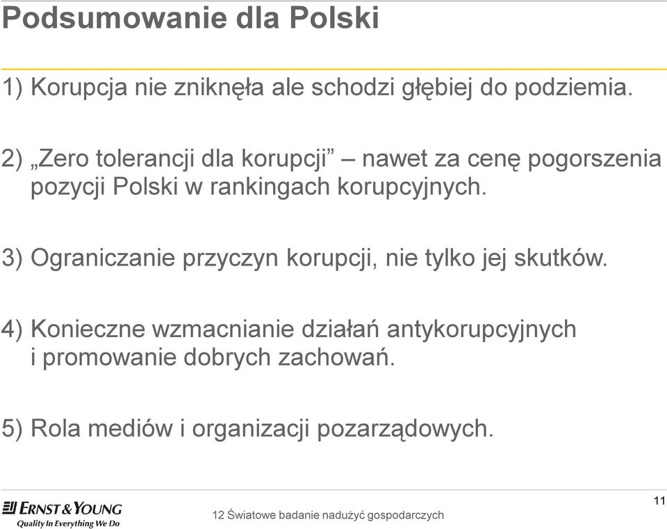 korupcyjnych. 3) Ograniczanie przyczyn korupcji, nie tylko jej skutków.