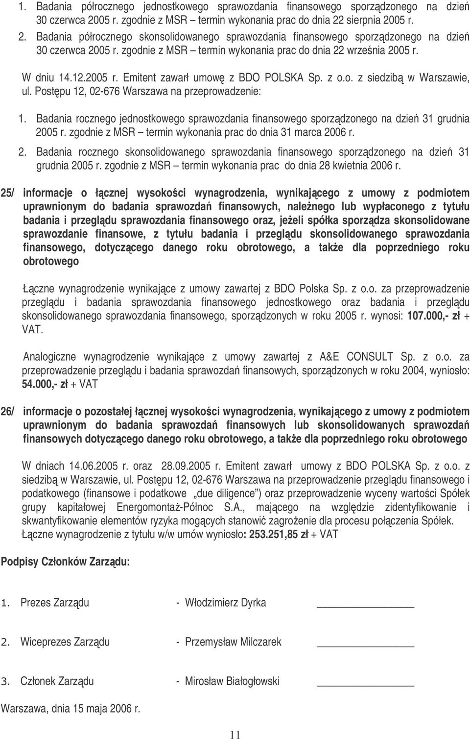 Postpu 12, 02-676 Warszawa na przeprowadzenie: 1. Badania rocznego jednostkowego sprawozdania finansowego sporzdzonego na dzie 31 grudnia 2005 r.