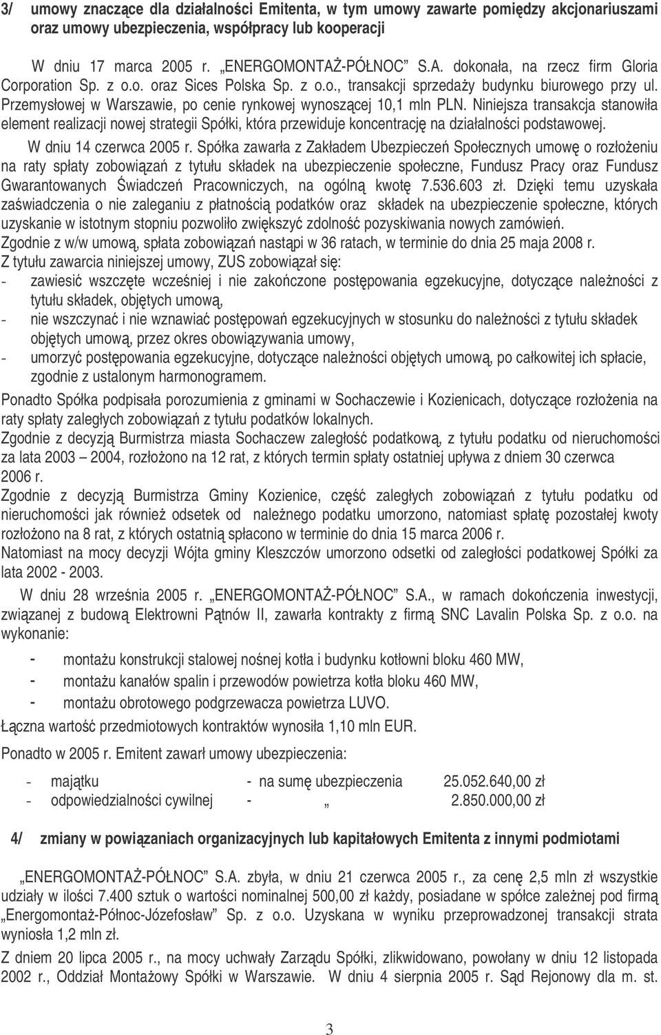 Przemysłowej w Warszawie, po cenie rynkowej wynoszcej 10,1 mln PLN. Niniejsza transakcja stanowiła element realizacji nowej strategii Spółki, która przewiduje koncentracj na działalnoci podstawowej.