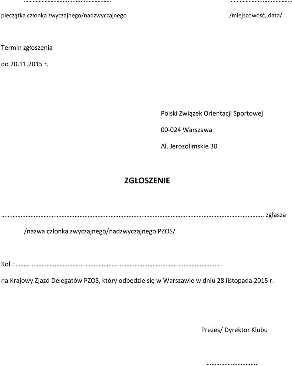 Jerozolimskie 30 ZGŁOSZENIE.. zgłasza /nazwa członka zwyczajnego/nadzwyczajnego PZOS/ Kol.:.