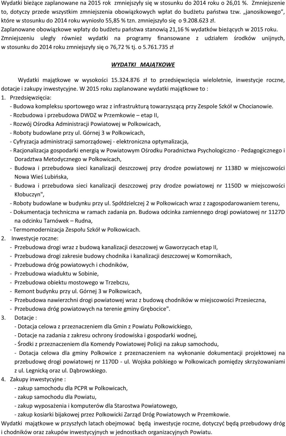 Zmniejszeniu uległy również wydatki na programy finansowane z udziałem środków unijnych, w stosunku do 2014 roku zmniejszyły się o 76,72 % tj. o 5.761.