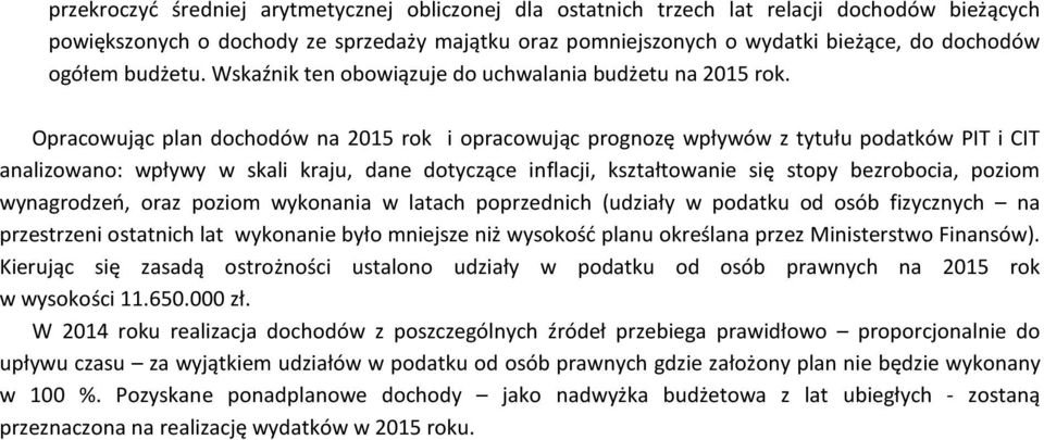 Opracowując plan dochodów na 2015 rok i opracowując prognozę wpływów z tytułu podatków PIT i CIT analizowano: wpływy w skali kraju, dane dotyczące inflacji, kształtowanie się stopy bezrobocia, poziom