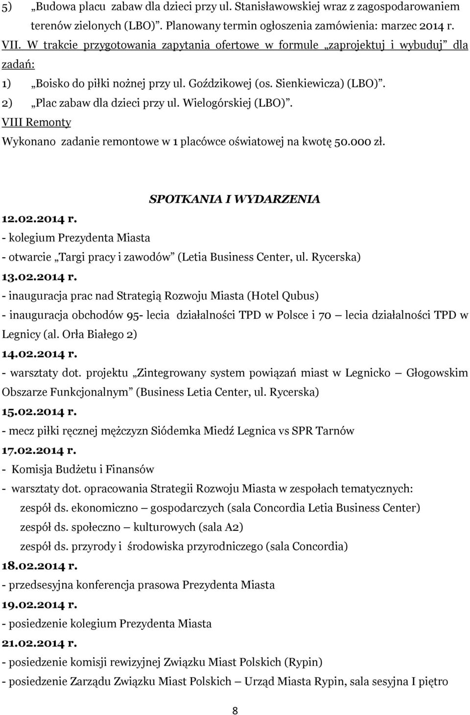 Wielogórskiej (LBO). VIII Remonty Wykonano zadanie remontowe w 1 placówce oświatowej na kwotę 50.000 zł. SPOTKANIA I WYDARZENIA 12.02.2014 r.