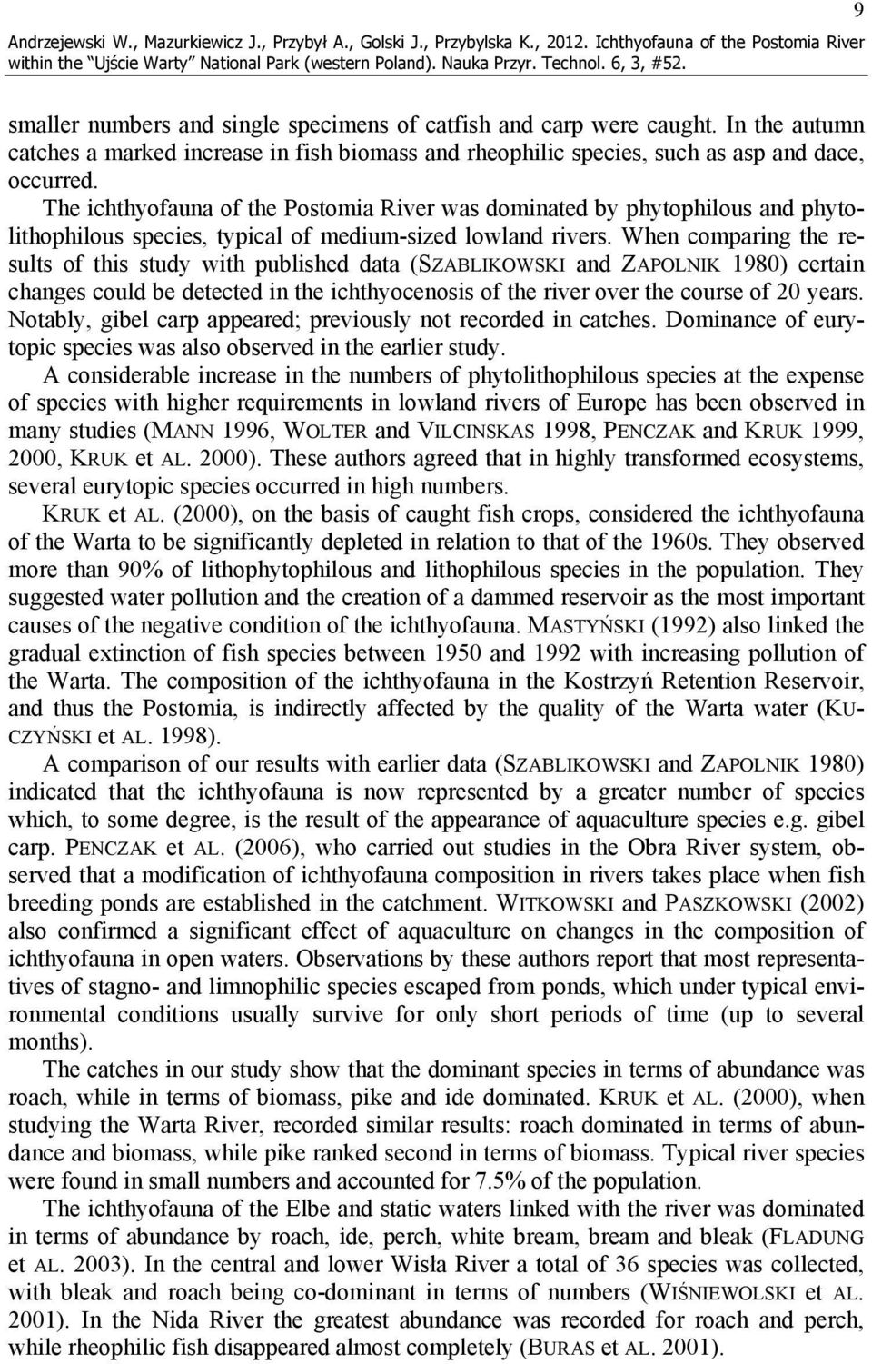 The ichthyofauna of the Postomia River was dominated by phytophilous and phytolithophilous species, typical of medium-sized lowland rivers.