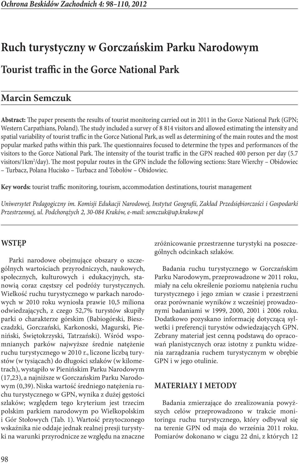 The study included a survey of 8 814 visitors and allowed estimating the intensity and spatial variability of tourist traffic in the Gorce National Park, as well as determining of the main routes and