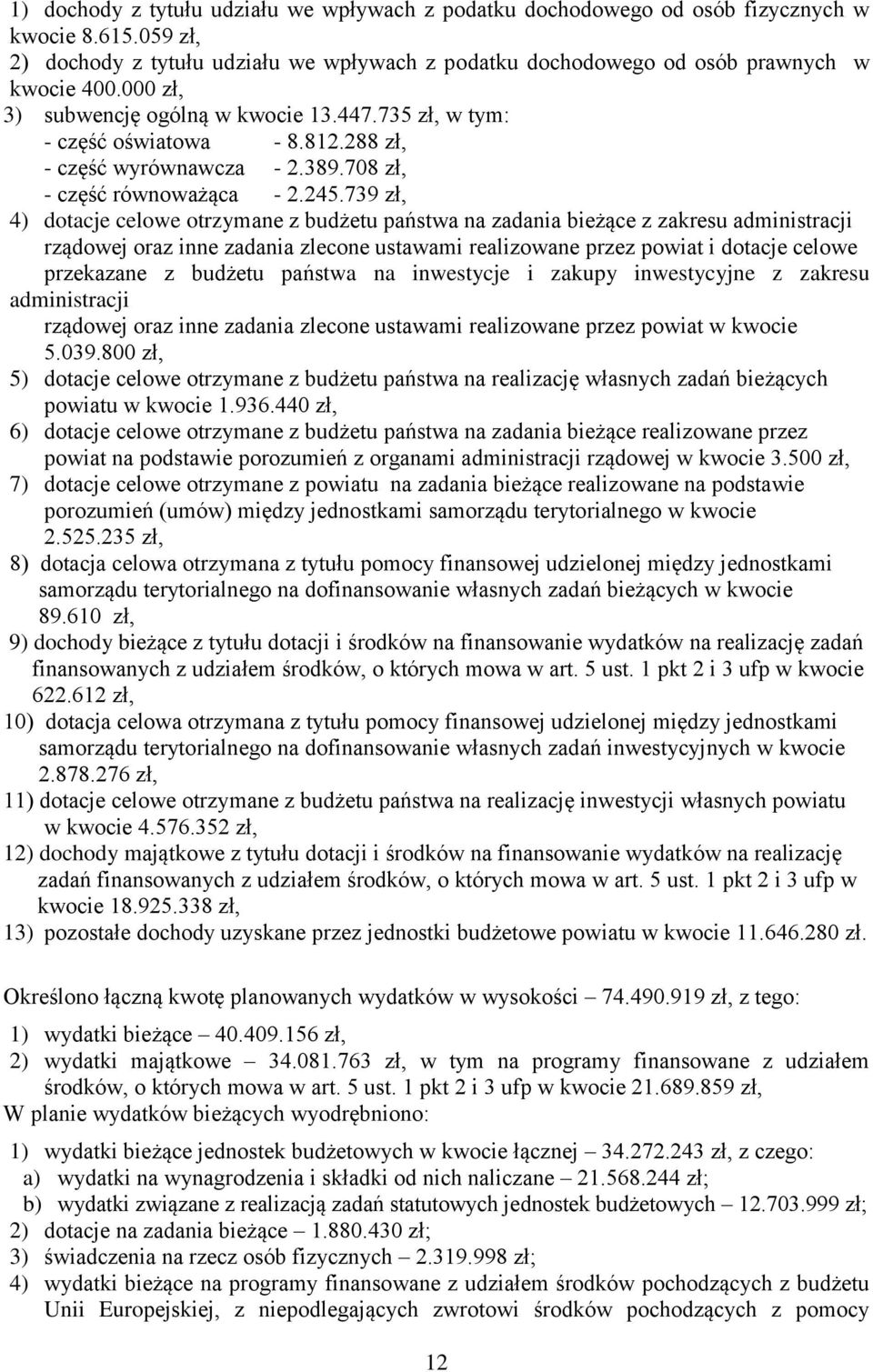 739 zł, 4) dotacje celowe otrzymane z budżetu państwa na zadania bieżące z zakresu administracji rządowej oraz inne zadania zlecone ustawami realizowane przez powiat i dotacje celowe przekazane z