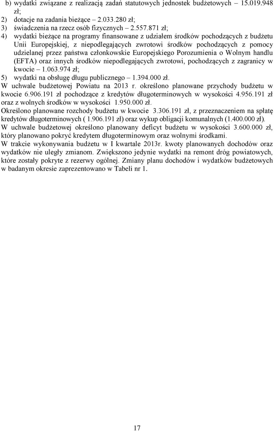 członkowskie Europejskiego Porozumienia o Wolnym handlu (EFTA) oraz innych środków niepodlegających zwrotowi, pochodzących z zagranicy w kwocie 1.063.974 zł; 5) wydatki na obsługę długu publicznego 1.