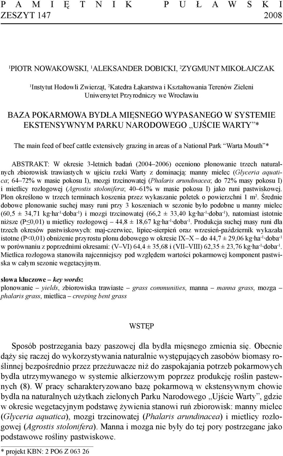 National Park Warta Mouth * ABSTRAKT: W okresie 3-letnich badań (2004 2006) oceniono plonowanie trzech naturalnych zbiorowisk trawiastych w ujściu rzeki Warty z dominacją: manny mielec (Glyceria