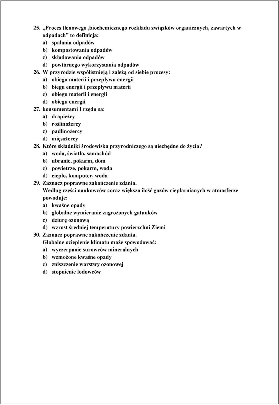 konsumentami I rzędu są: a) drapieżcy b) roślinożercy c) padlinożercy d) mięsożercy 28. Które składniki środowiska przyrodniczego są niezbędne do życia?