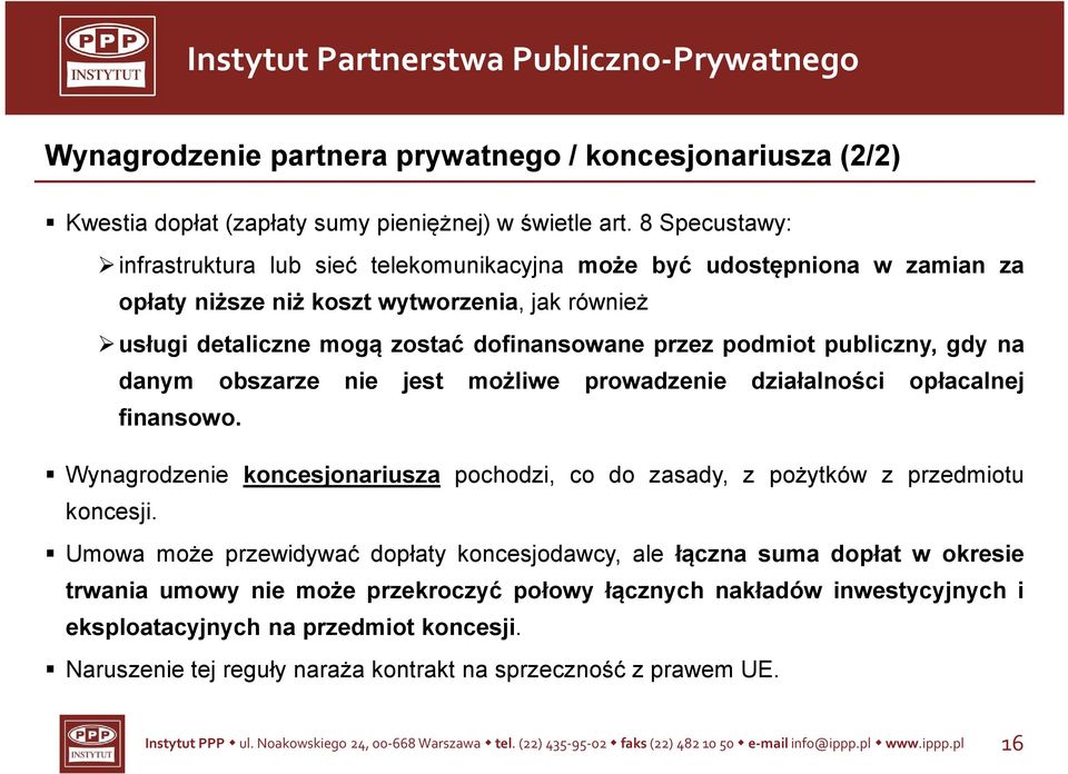 publiczny, gdy na danym obszarze nie jest możliwe prowadzenie działalności opłacalnej finansowo. * Wynagrodzenie koncesjonariusza pochodzi, co do zasady, z pożytków z przedmiotu koncesji.