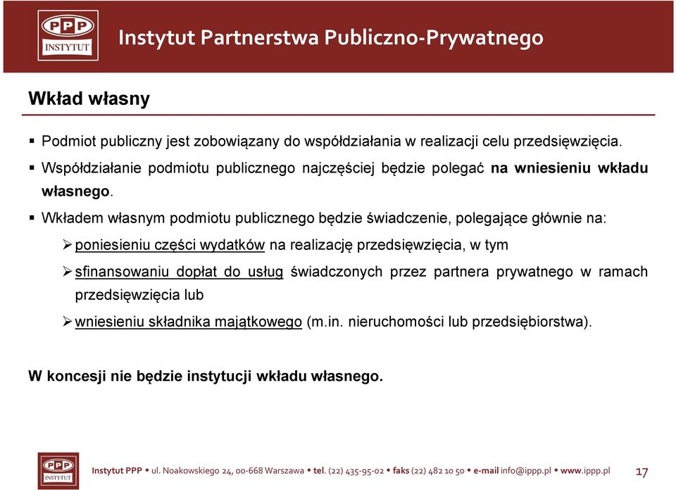 Wkładem własnym podmiotu publicznego będzie świadczenie, polegające głównie na: poniesieniu części wydatków na realizację przedsięwzięcia, w tym * sfinansowaniu dopłat do