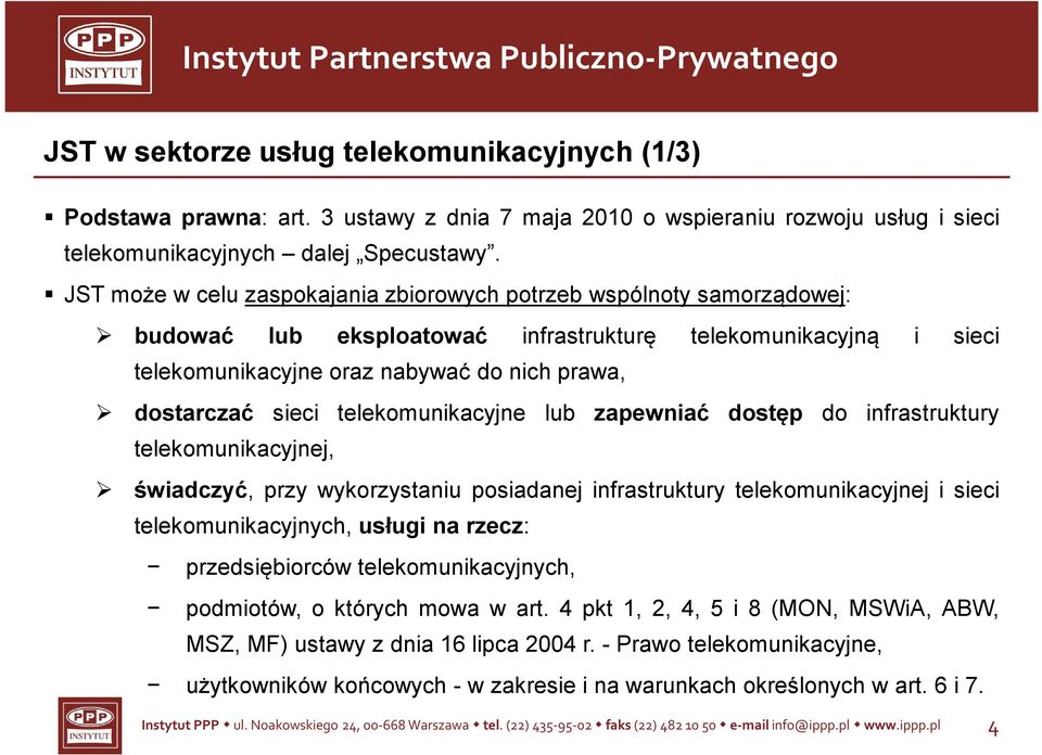 sieci telekomunikacyjne lub zapewniać dostęp do infrastruktury telekomunikacyjnej, świadczyć, przy wykorzystaniu posiadanej infrastruktury telekomunikacyjnej i sieci telekomunikacyjnych, usługi na