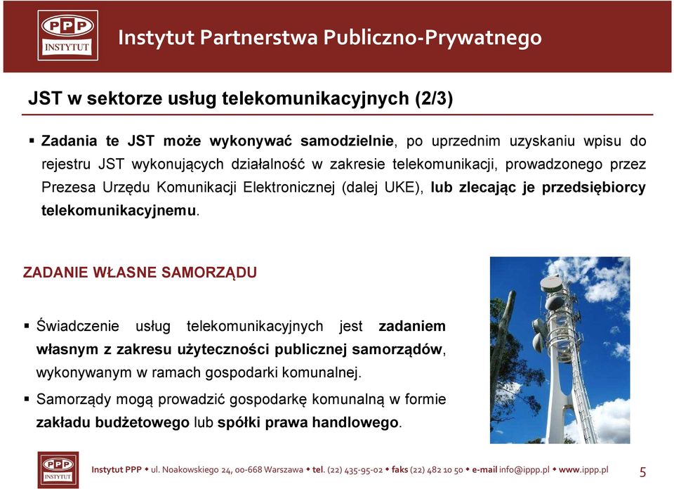 ZADANIE WŁASNE SAMORZĄDU * Świadczenie usług telekomunikacyjnych jest zadaniem własnym z zakresu użyteczności publicznej samorządów, wykonywanym w ramach gospodarki komunalnej.