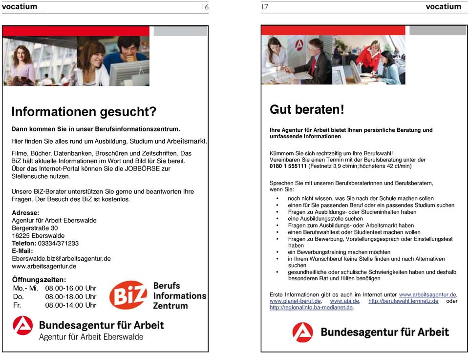 Ausbildung, Filme, Bücher, Studium Datenbanken, Broschüren und Zeitschriften. Das und BiZ hält Arbeitsmarkt. aktuelle Informationen im Wort und Bild für Sie bereit.