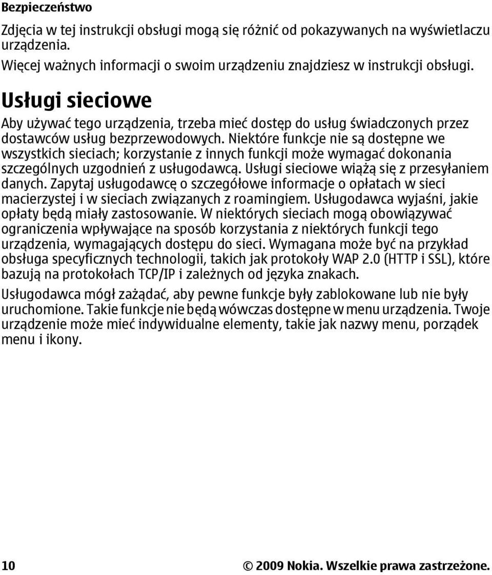 Niektóre funkcje nie są dostępne we wszystkich sieciach; korzystanie z innych funkcji może wymagać dokonania szczególnych uzgodnień z usługodawcą. Usługi sieciowe wiążą się z przesyłaniem danych.