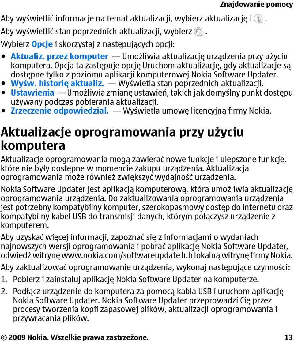 Opcja ta zastępuje opcję Uruchom aktualizację, gdy aktualizacje są dostępne tylko z poziomu aplikacji komputerowej Nokia Software Updater. Wyśw. historię aktualiz.