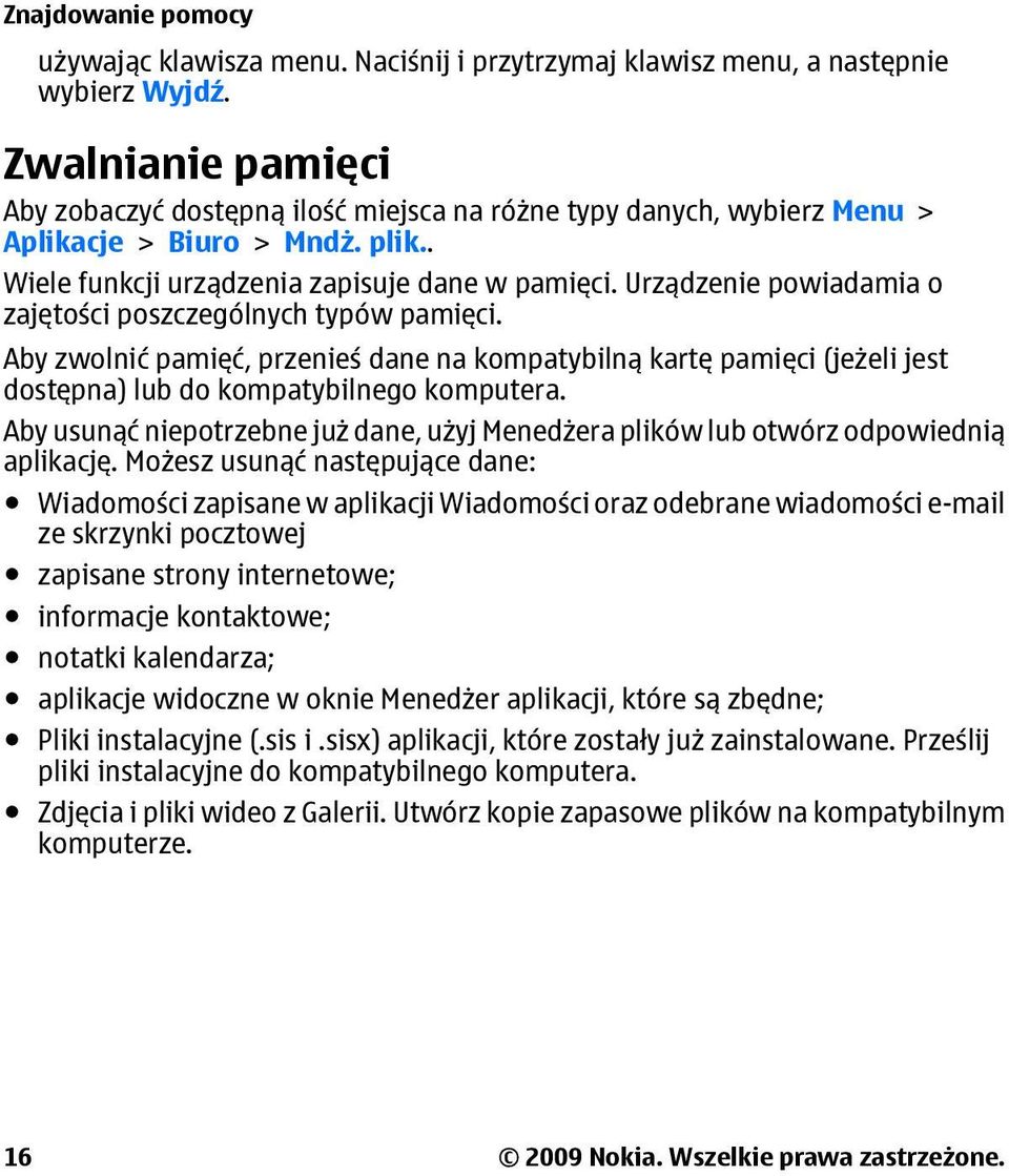 Urządzenie powiadamia o zajętości poszczególnych typów pamięci. Aby zwolnić pamięć, przenieś dane na kompatybilną kartę pamięci (jeżeli jest dostępna) lub do kompatybilnego komputera.