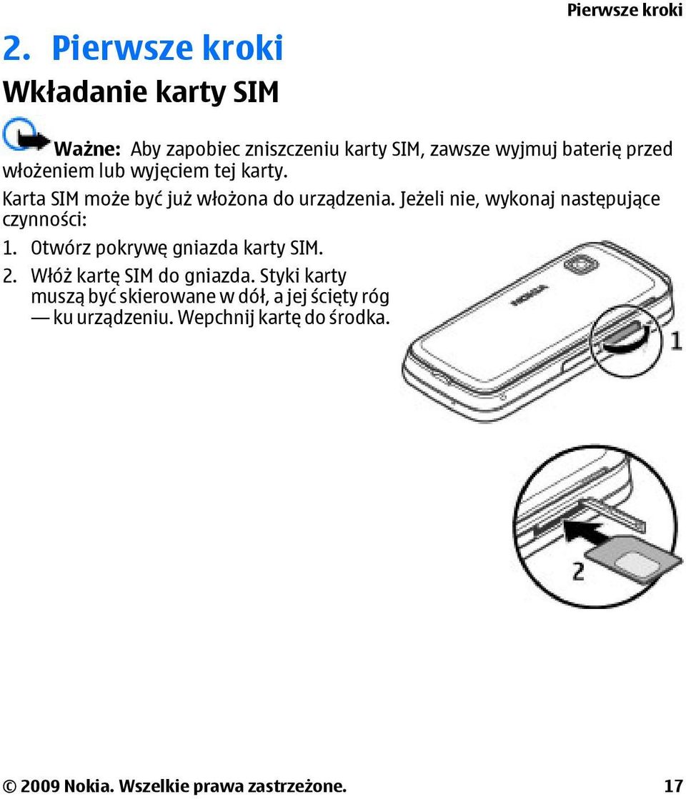 Jeżeli nie, wykonaj następujące czynności: 1. Otwórz pokrywę gniazda karty SIM. 2. Włóż kartę SIM do gniazda.