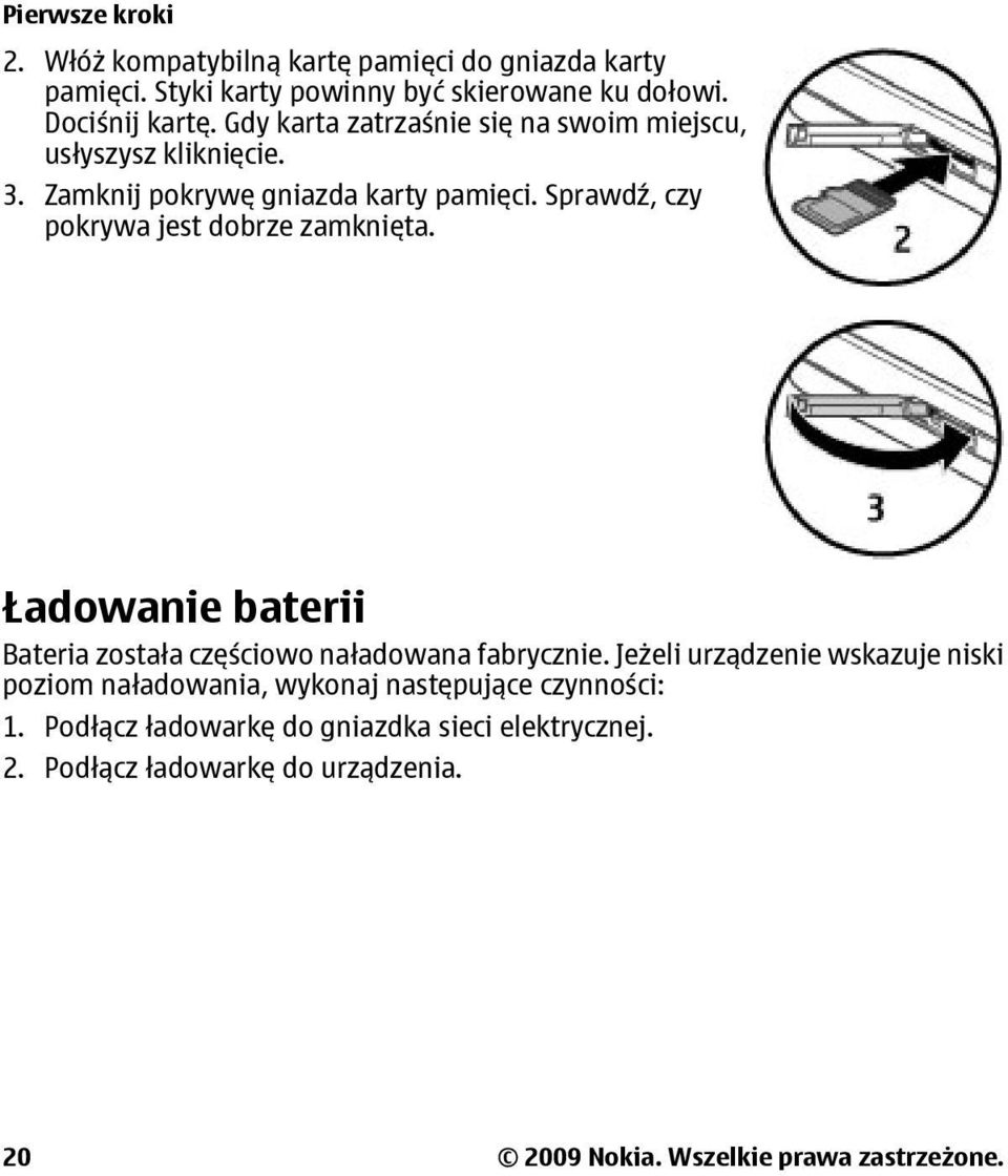 Sprawdź, czy pokrywa jest dobrze zamknięta. Ładowanie baterii Bateria została częściowo naładowana fabrycznie.