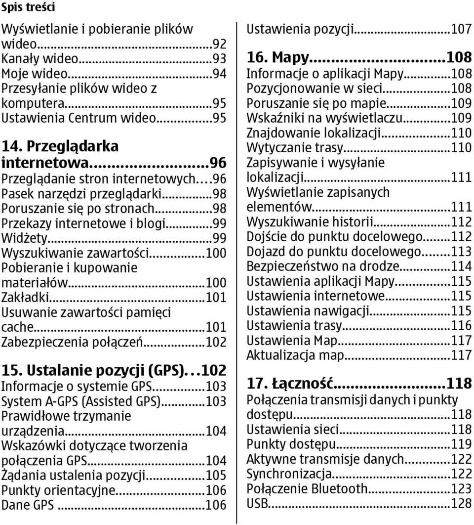 ..100 Pobieranie i kupowanie materiałów...100 Zakładki...101 Usuwanie zawartości pamięci cache...101 Zabezpieczenia połączeń...102 15. Ustalanie pozycji (GPS)...102 Informacje o systemie GPS.