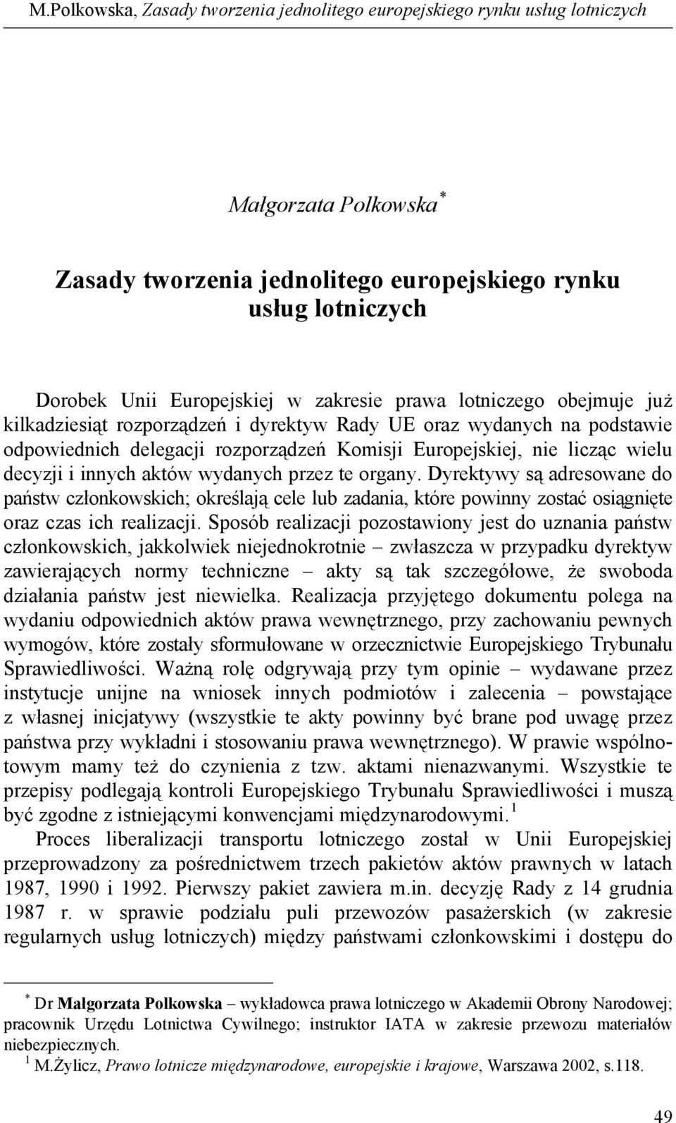 innych aktów wydanych przez te organy. Dyrektywy są adresowane do państw członkowskich; określają cele lub zadania, które powinny zostać osiągnięte oraz czas ich realizacji.