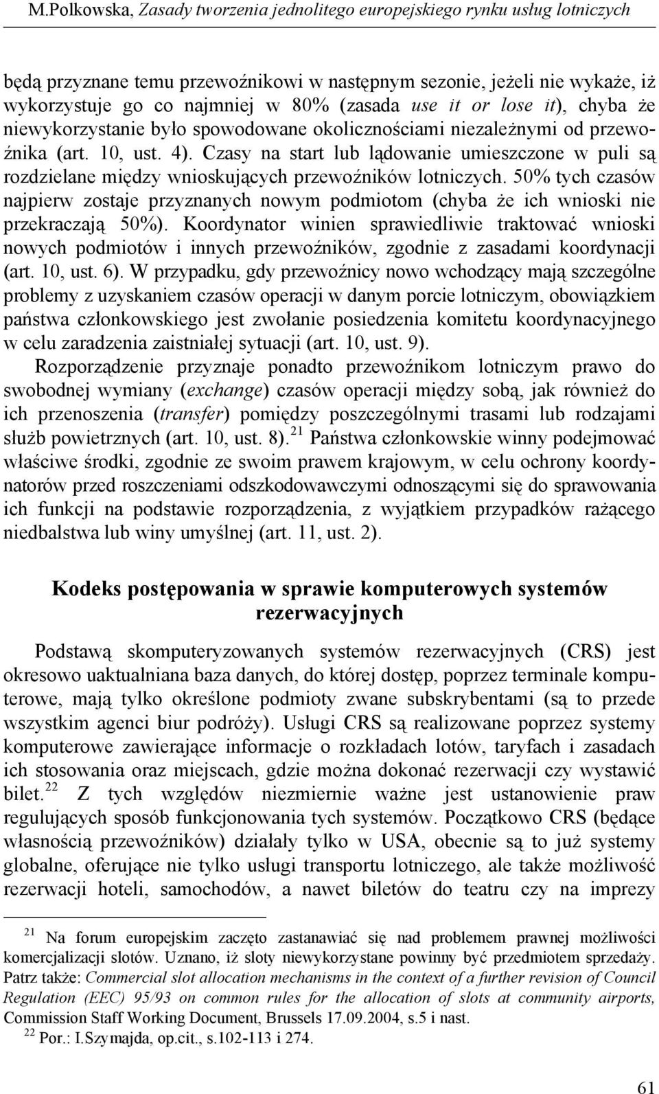 Czasy na start lub lądowanie umieszczone w puli są rozdzielane między wnioskujących przewoźników lotniczych.