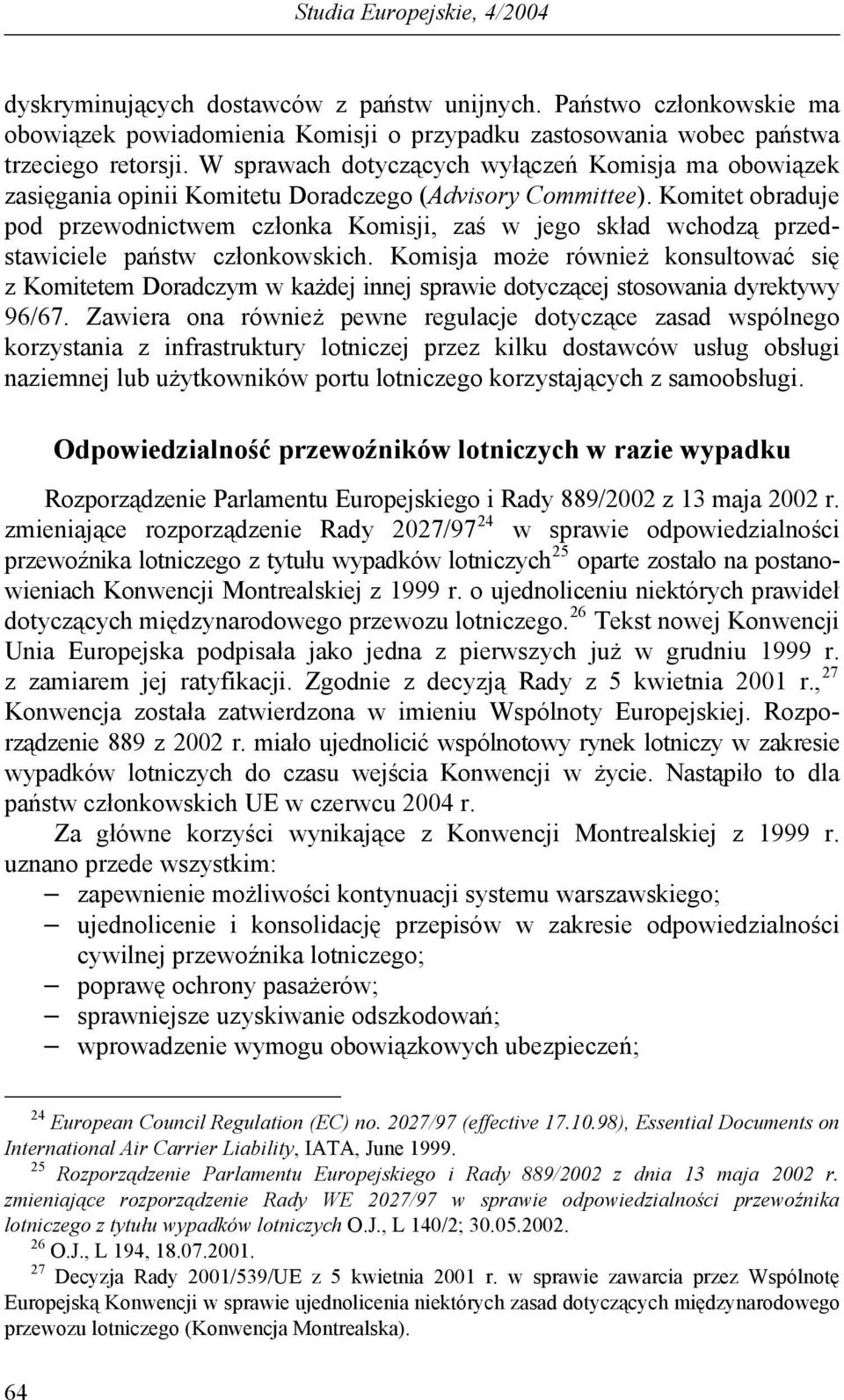 Komitet obraduje pod przewodnictwem członka Komisji, zaś w jego skład wchodzą przedstawiciele państw członkowskich.