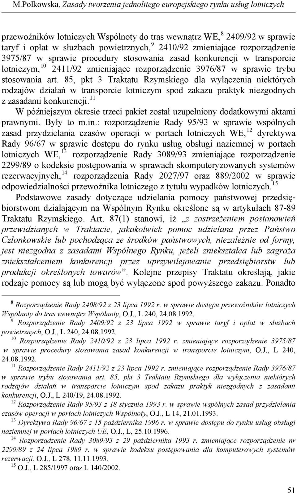 85, pkt 3 Traktatu Rzymskiego dla wyłączenia niektórych rodzajów działań w transporcie lotniczym spod zakazu praktyk niezgodnych z zasadami konkurencji.