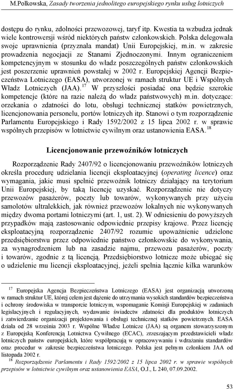 w zakresie prowadzenia negocjacji ze Stanami Zjednoczonymi. Innym ograniczeniem kompetencyjnym w stosunku do władz poszczególnych państw członkowskich jest poszerzenie uprawnień powstałej w 2002 r.