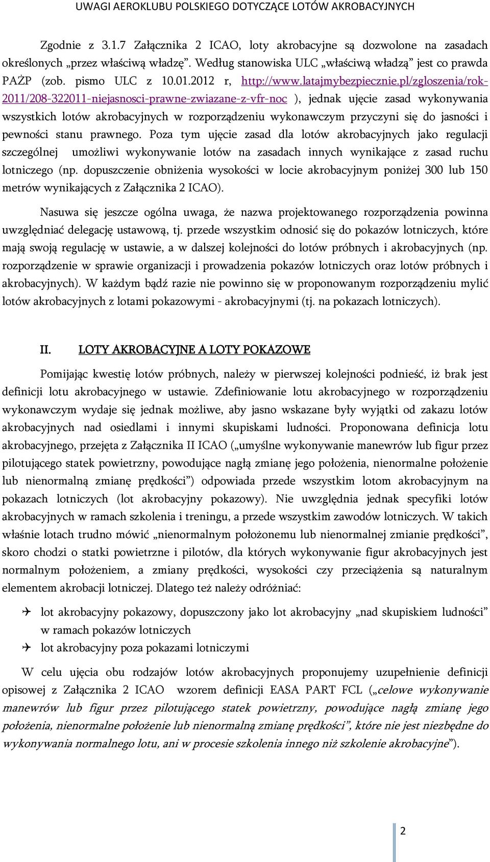 pl/zgloszenia/rok- 2011/208-322011-niejasnosci-prawne-zwiazane-z-vfr-noc ), jednak ujęcie zasad wykonywania wszystkich lotów akrobacyjnych w rozporządzeniu wykonawczym przyczyni się do jasności i