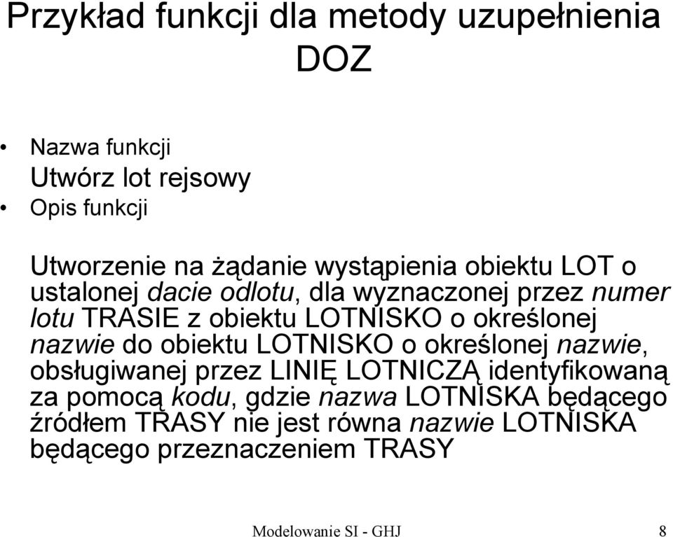 określonej nazwie do obiektu LOTNISKO o określonej nazwie, obsługiwanej przez LINIĘ LOTNICZĄ identyfikowaną za pomocą