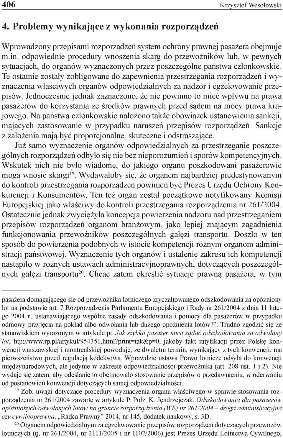 Te ostatnie zostały zobligowane do zapewnienia przestrzegania rozporządzeń i wyznaczenia właściwych organów odpowiedzialnych za nadzór i egzekwowanie przepisów.